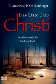 Das letzte Grab Christi. Die Geometrie des Heiligen Gral.