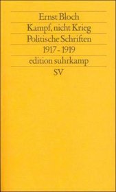 Kampf, nicht Krieg: Politische Schriften 1917-1919 (Edition Suhrkamp) (German Edition)
