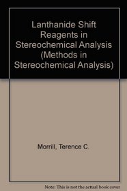 Lanthanide Shift Reagents in Sterechemical Analysis (Methods in Stereochemical Analysis)
