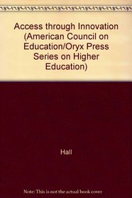 Access Through Innovation: New Colleges For New Students (American Council on Education Oryx Press Series on Higher Education)