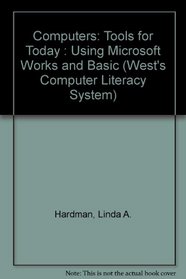 Computers: Tools for Today : Using Microsoft Works and Basic (West's Computer Literacy System)