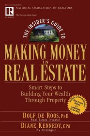 The Insider's Guide to Making Money in Real Estate: Smart Steps to Building Your Wealth Through Property