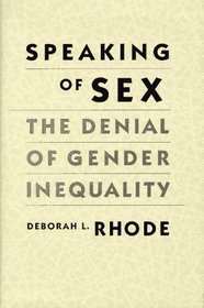 Speaking of Sex: The Denial of Gender Inequality