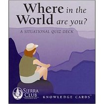 Where in the World Are You? A Situational Sierra Club Knowledge Cards Quiz Deck
