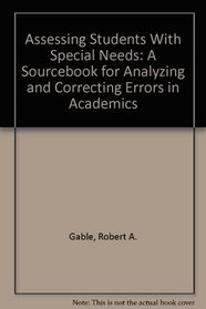 Assessing Students With Special Needs: A Sourcebook for Analyzing and Correcting Errors in Academics