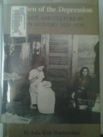 Women of the Depression: Caste and Culture in San Antonio, 1929-1939 (Texas a&M Southwestern Studies)