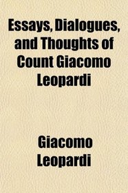 Essays, Dialogues, and Thoughts of Count Giacomo Leopardi