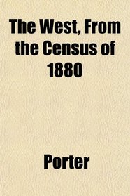 The West, From the Census of 1880