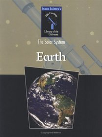 The Earth (Isaac Asimovs 21st Century Library of the Universe, the Solar System)