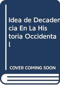 Idea de Decadencia En La Historia Occidental (Spanish Edition)