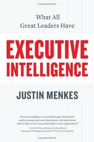 Executive Intelligence : What All Great Leaders Have