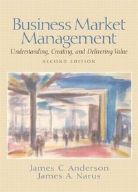 Business Market Management : Understanding, Creating and Delivering Value (2nd Edition)