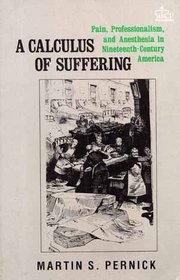 A Calculus of Suffering: Pain, Professionalism and Anesthesia in Nineteenth-Century America