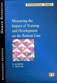 Measuring the Impact of Training and Development on the Bottom Line (Financial Times Management Briefings)