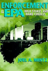Enforcement at the EPA : High Stakes and Hard Choices