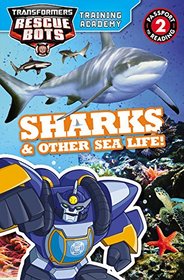 Transformers Rescue Bots: Training Academy: Sharks & Other Sea Life! (Passport to Reading Level 2)
