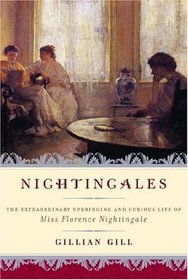 Nightingales : The Extraordinary Upbringing and Curious Life of Miss Florence Nightingale