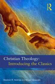 Christian Theology: Introducing the Classics