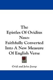 The Epistles Of Ovidius Naso: Faithfully Converted Into A New Measure Of English Verse