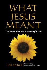 What Jesus Meant: The Beattitudes and a Meaningful Life