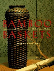 Bamboo Baskets : Japanese Art and Culture Interwoven with the Beauty of Ikebana