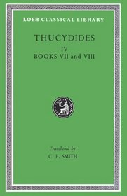 Thucydides: History of the Peloponnesian War, IV, Books VII and VIII (Loeb Classical Library No. 169)