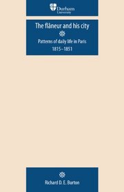 The Flaneur and his City: Patterns of Daily Life in Paris 1815-1851 (Durham Modern Languages Series)