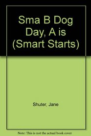 Sma B Dog Day, A is (Smart Starts)