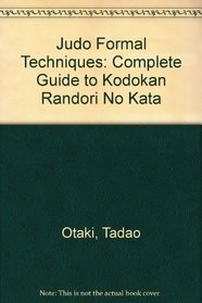 Judo Formal Techniques: A Complete Guide to Kodokan Randori No Kata