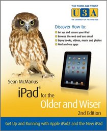 iPad for the Older and Wiser: Get Up and Running with Apple iPad2 and the New iPad (The Third Age Trust (U3A)/Older & Wiser)