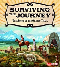 Surviving the Journey: The Story of the Oregon Trail (Adventures on the American Frontier)