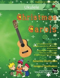 Christmas Carols for Ukulele: 18 Traditional Christmas Carols arranged especially for easy Ukulele.