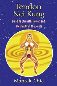 Tendon Nei Kung: Building Strength, Power, and Flexibility in the Joints