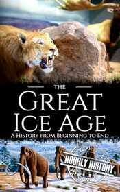 The Great Ice Age: A History from Beginning to End