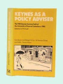 Keynes As a Policy Adviser: The Fifth Keynes Seminar Held at the University of Kent at Canterbury 1980 (Keynes seminars)