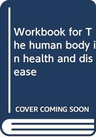 Workbook for The human body in health and disease