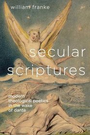 Secular Scriptures: Modern Theological Poetics in the Wake of Dante (Literature, Religion, & Postsecular Stud)