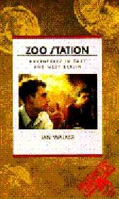 Zoo Station: Adventures in East and West Berlin