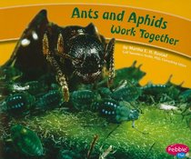 Ants and Aphids Work Together (Pebble Plus: Animals Working Together)
