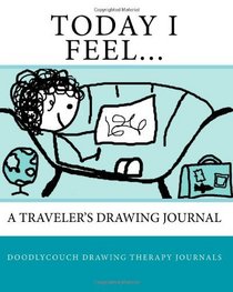 Today I Feel...: A Traveler's Drawing Journal (Volume 1)