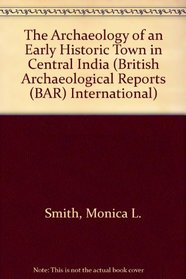 The Archaeology of an Early Historic Town in Central India (bar s)