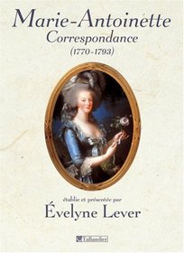 Correspondance de Marie-Antoinette (1770-1793) (French Edition)
