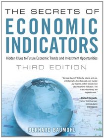 The Secrets of Economic Indicators: Hidden Clues to Future Economic Trends and Investment Opportunities (3rd Edition)