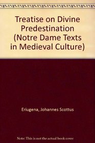 Treatise on Divine Predestination (Notre Dame Texts in Medieval Culture, V. 5)