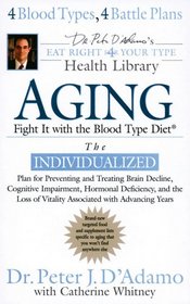 Aging: Fight it with the Blood Type Diet: The Individualized Plan for Preventing and Treating Brain Decline,Cognitive Impairment, Hormonal Deficiency, and the Loss of VitalityAssociated with A