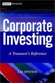 Corporate Investing: A Treasurer's Reference