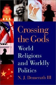 Crossing the Gods: World Religions and Worldly Politics