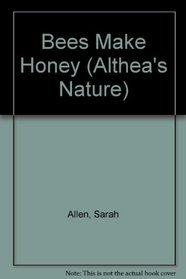 Bees Make Honey (Althea's Nature)