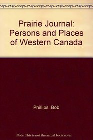 Prairie Journal: Persons and Places of Western Canada