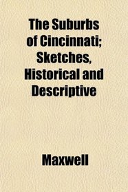 The Suburbs of Cincinnati; Sketches, Historical and Descriptive